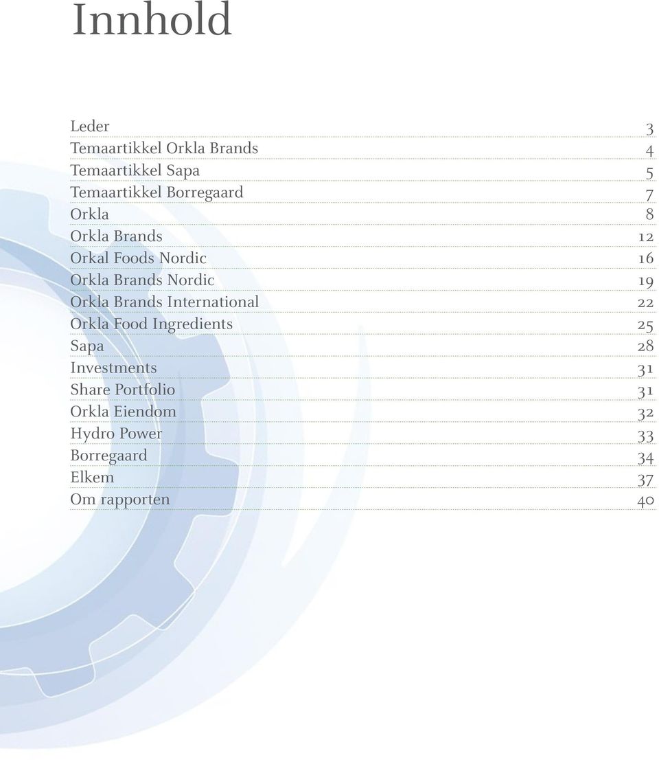 Orkla Brands International 22 Orkla Food Ingredients 25 Sapa 28 Investments 31