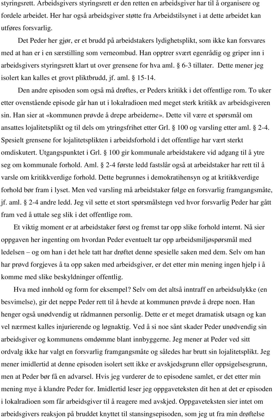 Det Peder her gjør, er et brudd på arbeidstakers lydighetsplikt, som ikke kan forsvares med at han er i en særstilling som verneombud.