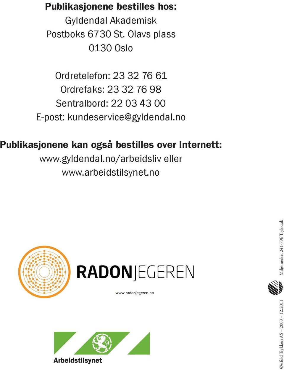 43 00 E-post: kundeservice@gyldendal.