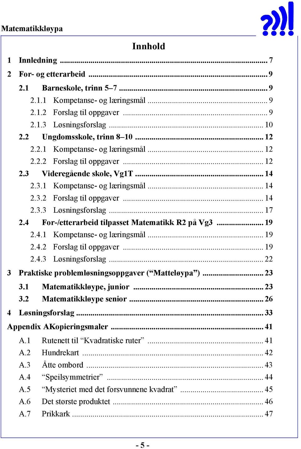 .. 17 2.4 For-/etterarbeid tilpasset Matematikk R2 på Vg3... 19 2.4.1 Kompetanse- og læringsmål... 19 2.4.2 Forslag til oppgaver... 19 2.4.3 Løsningsforslag.