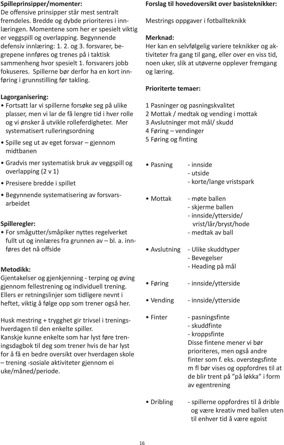 Spillerne bør derfor ha en kort innføring i grunnstilling før takling.