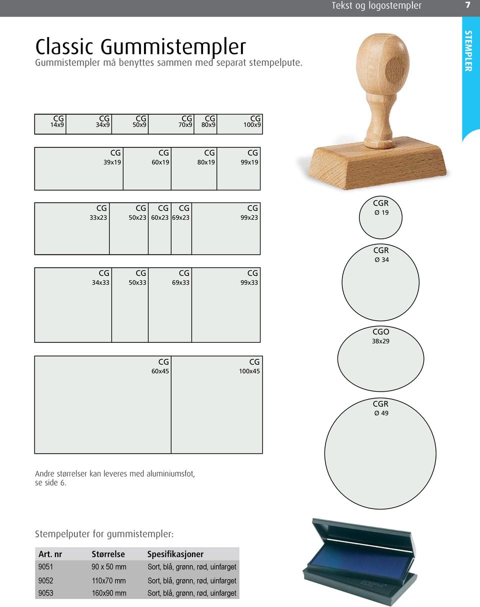 CGR Ø 34 CG 34x33 CG 50x33 CG 69x33 CG 99x33 CGO 38x29 CG 60x45 CG 100x45 CGR Ø 49 Andre størrelser kan leveres med aluminiumsfot, se side 6.