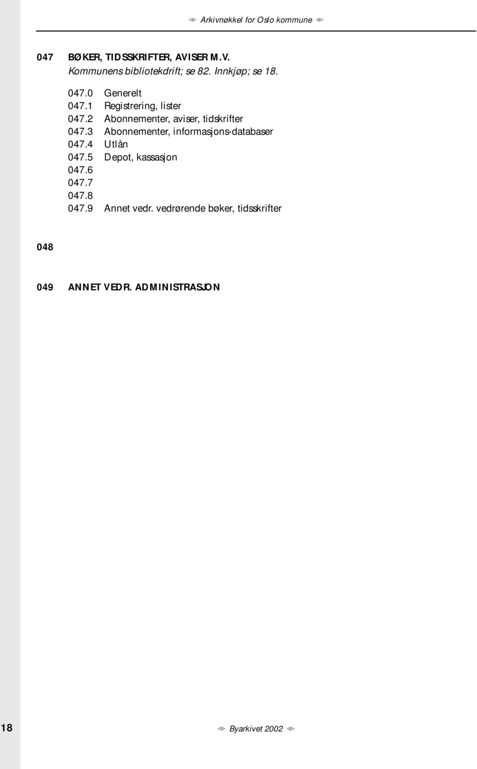 3 Abonnementer, informasjons-databaser 047.4 Utlån 047.5 Depot, kassasjon 047.6 047.