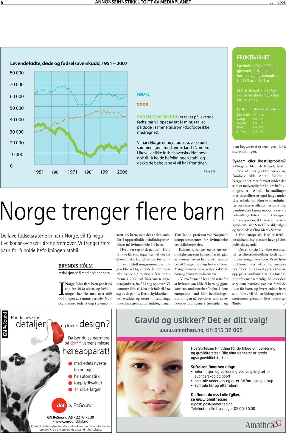 FRUKTBARHET: I perioden 1976-2005 har gjennomsnittsalderen hos førstegangsfødende økt fra 22,9 år til 28,1 år Statistisk sentralbyrå beskriver en global reduksjon i fruktbarhet.