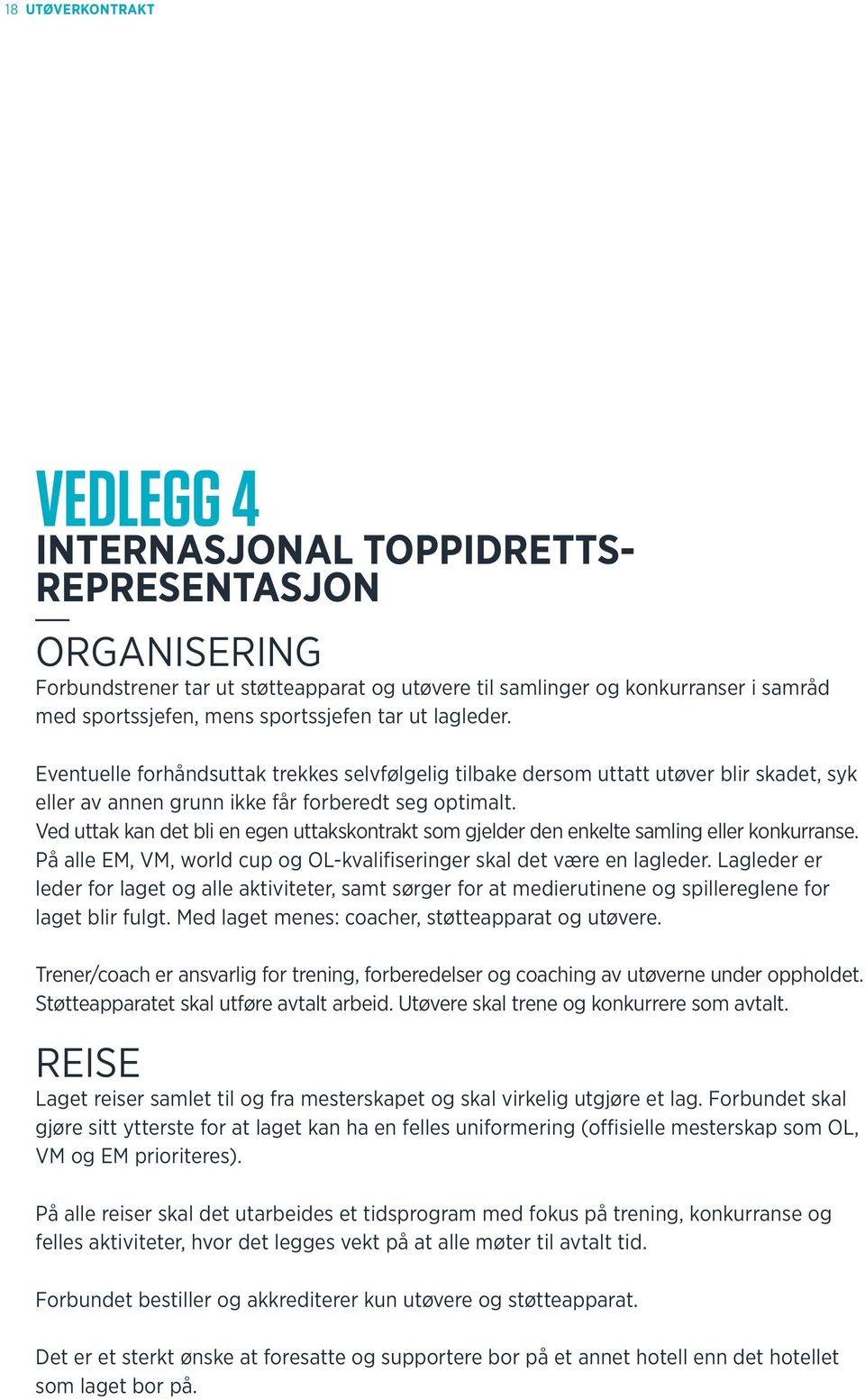 Ved uttak kan det bli en egen uttakskontrakt som gjelder den enkelte samling eller konkurranse. På alle EM, VM, world cup og OL-kvalifiseringer skal det være en lagleder.