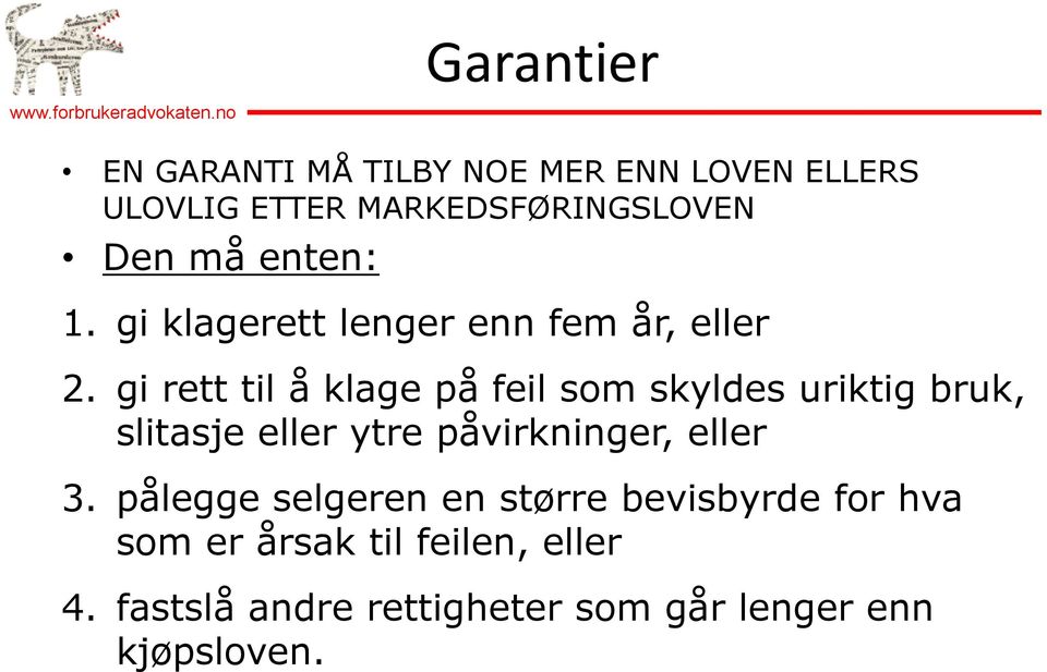 gi rett til å klage på feil som skyldes uriktig bruk, slitasje eller ytre påvirkninger, eller