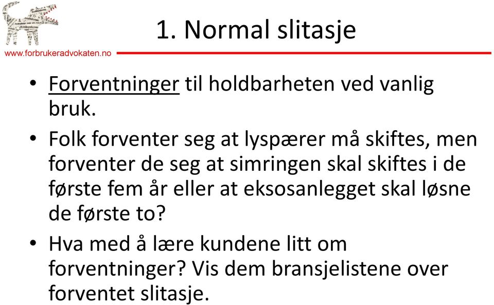 skal skiftes i de første fem år eller at eksosanlegget skal løsne de første to?