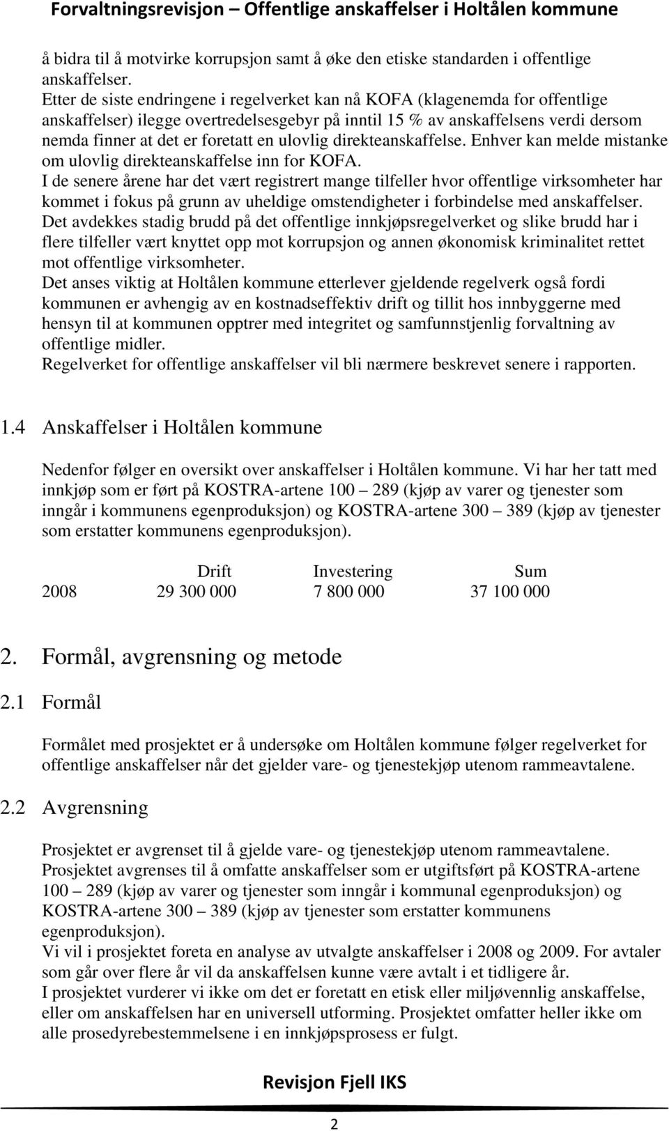 ulovlig direkteanskaffelse. Enhver kan melde mistanke om ulovlig direkteanskaffelse inn for KOFA.