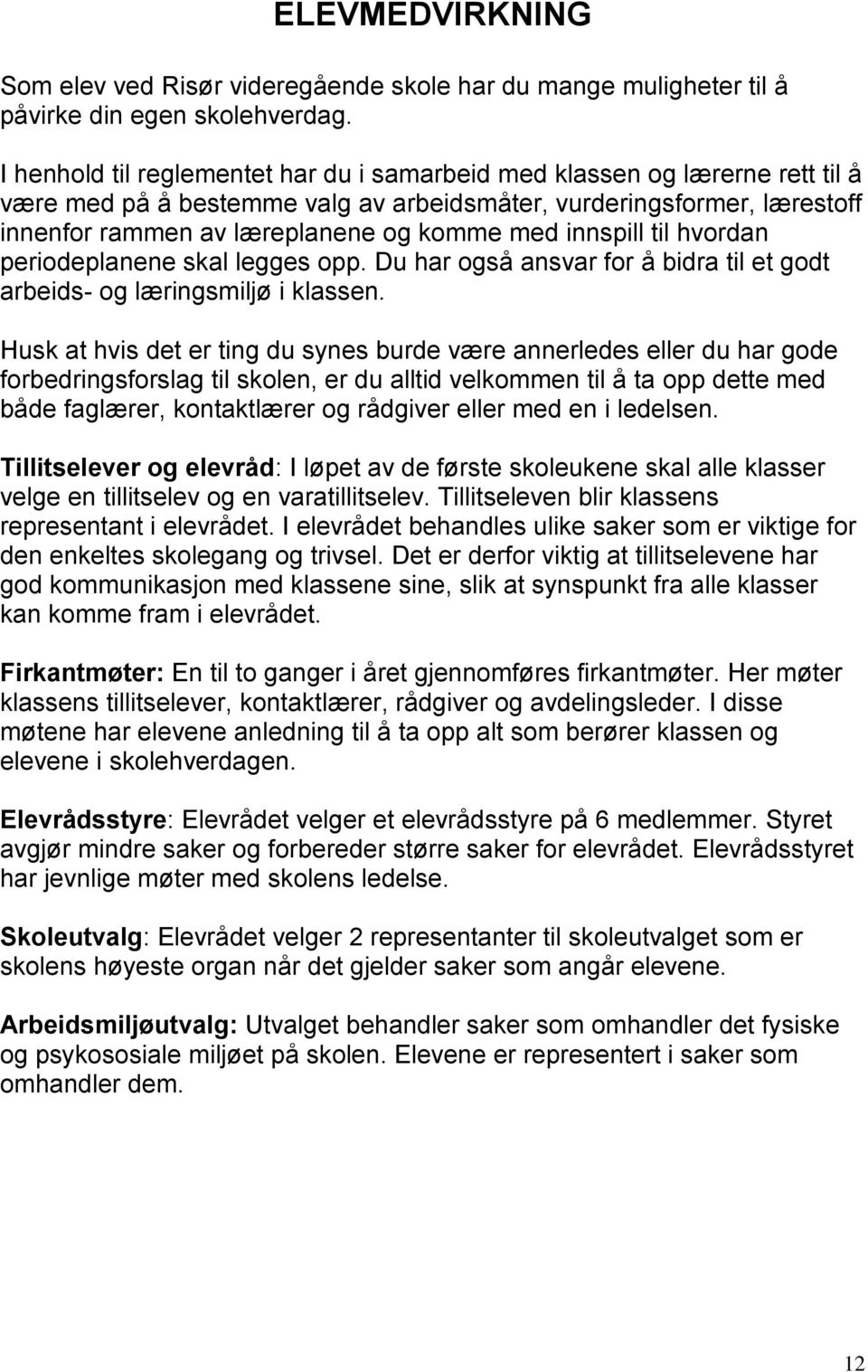 innspill til hvordan periodeplanene skal legges opp. Du har også ansvar for å bidra til et godt arbeids- og læringsmiljø i klassen.