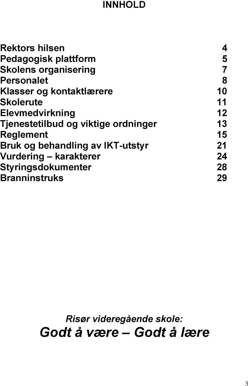 ordninger 13 Reglement 15 Bruk og behandling av IKT-utstyr 21 Vurdering karakterer 24