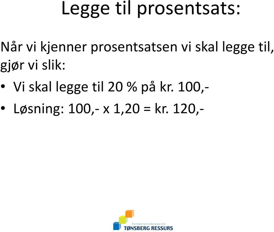 vi slik: Vi skal legge til 20 % på kr.