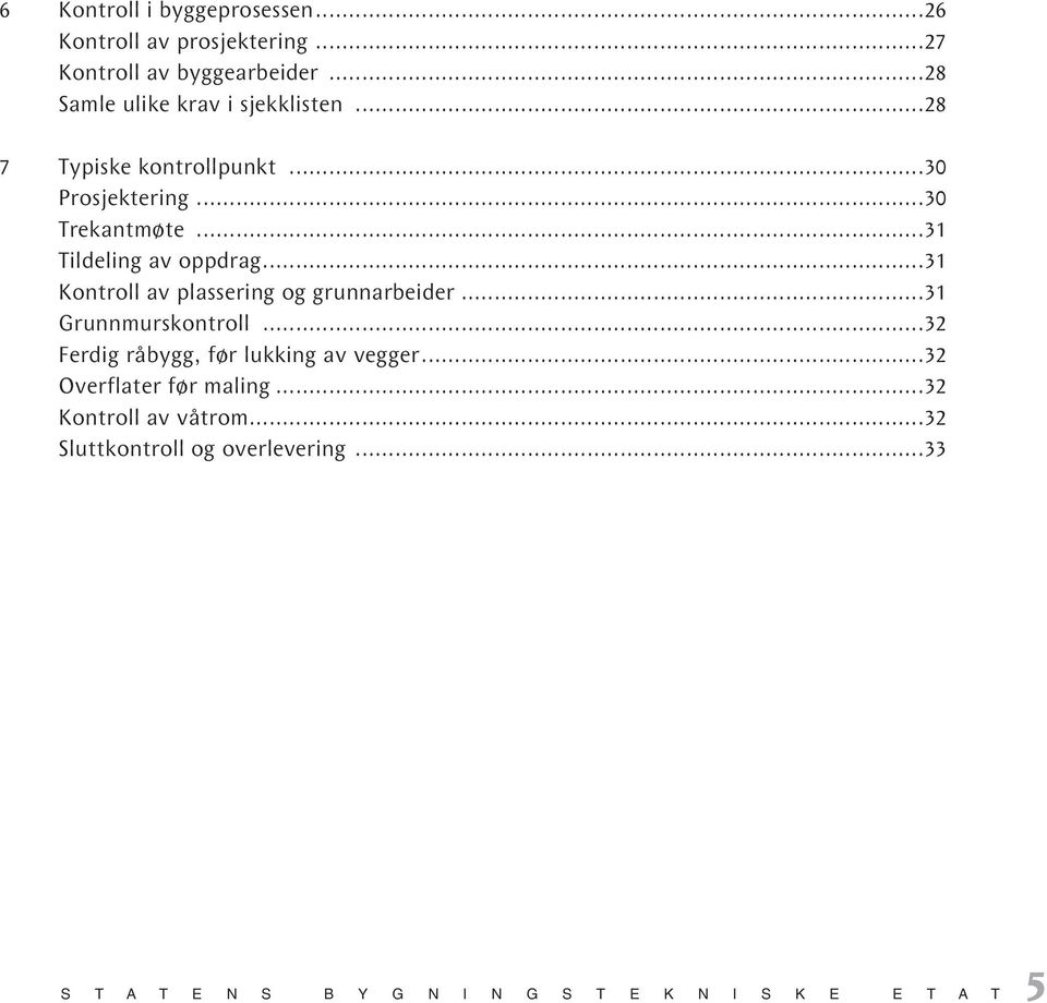 ..31 Tildeling av oppdrag...31 Kontroll av plassering og grunnarbeider...31 Grunnmurskontroll.