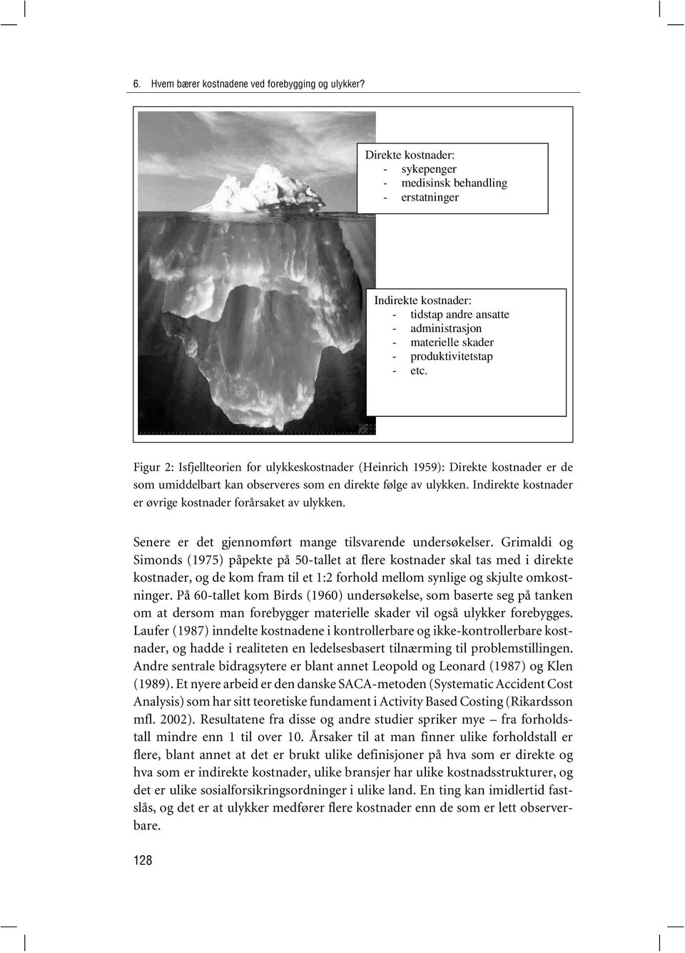 Figur 2: Isfjellteorien for ulykkeskostnader (Heinrich 1959): Direkte kostnader er de som umiddelbart kan observeres som en direkte følge av ulykken.