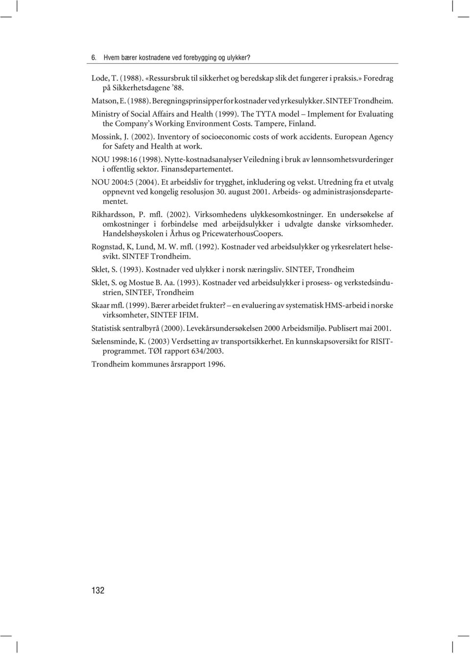 Inventory of socioeconomic costs of work accidents. European Agency for Safety and Health at work. NOU 1998:16 (1998).