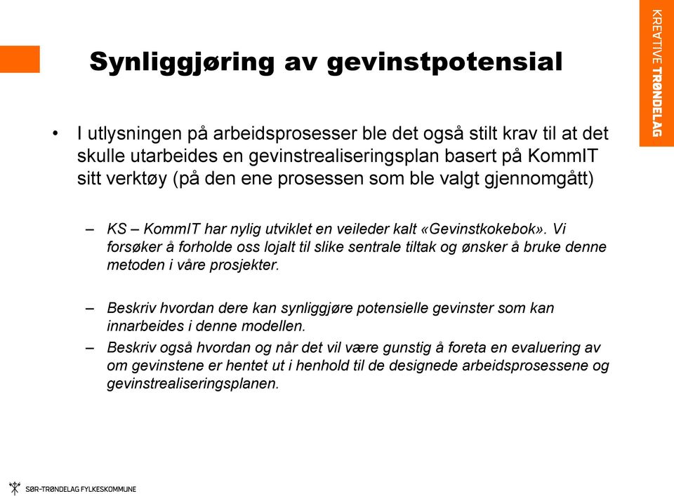 Vi forsøker å forholde oss lojalt til slike sentrale tiltak og ønsker å bruke denne metoden i våre prosjekter.