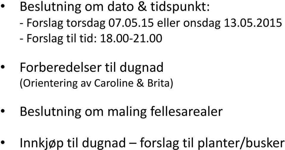 00 Forberedelser til dugnad (Orientering av Caroline & Brita)