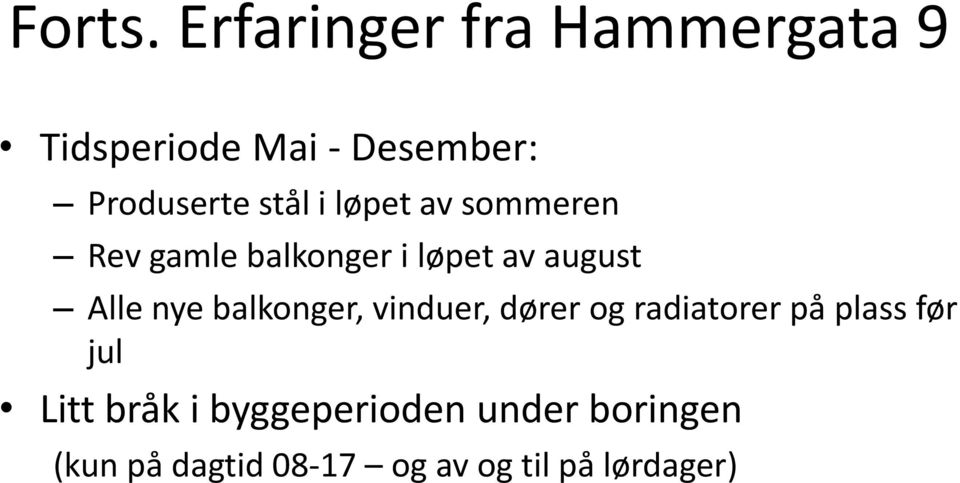 i løpet av sommeren Rev gamle balkonger i løpet av august Alle nye