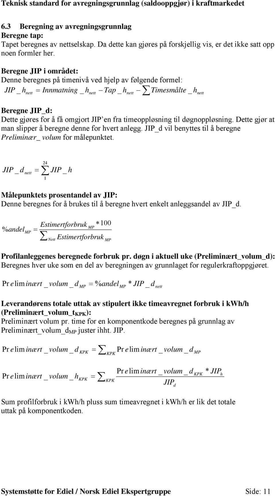 timeoppløsning til døgnoppløsning. Dette gjør at man slipper å beregne denne for hvert anlegg. JIP_d vil benyttes til å beregne Preliminær_ volum for målepunktet.