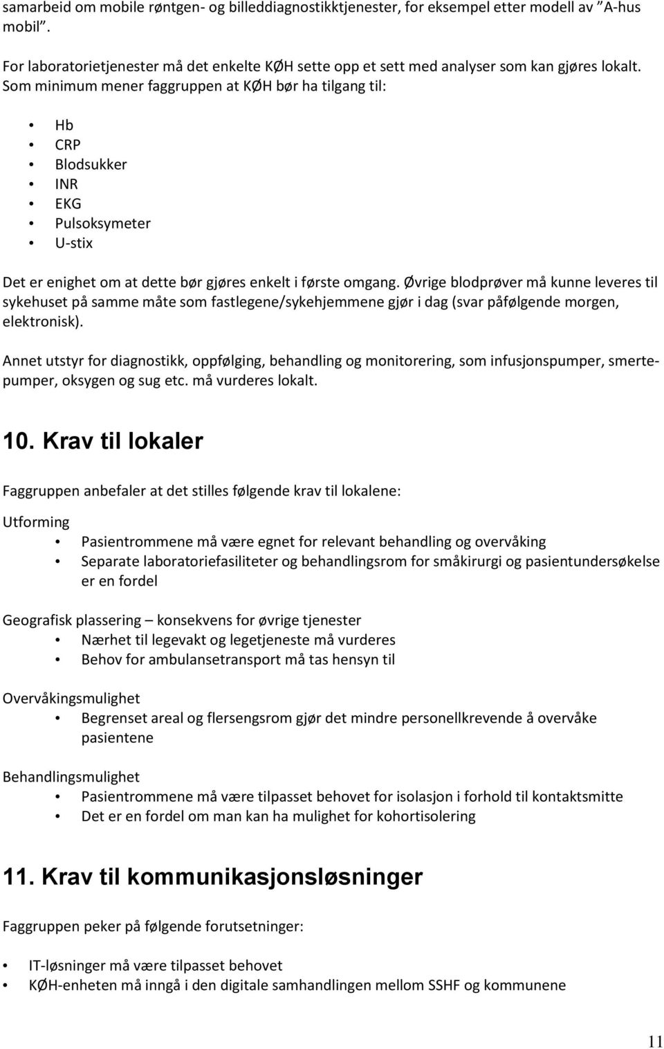 Øvrige blodprøver må kunne leveres til sykehuset på samme måte som fastlegene/sykehjemmene gjør i dag (svar påfølgende morgen, elektronisk).