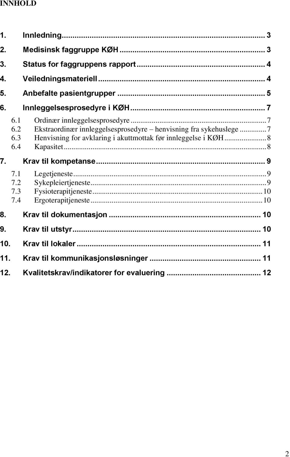 .. 8 6.4 Kapasitet... 8 7. Krav til kompetanse... 9 7.1 Legetjeneste... 9 7.2 Sykepleiertjeneste... 9 7.3 Fysioterapitjeneste... 10 7.4 Ergoterapitjeneste... 10 8.