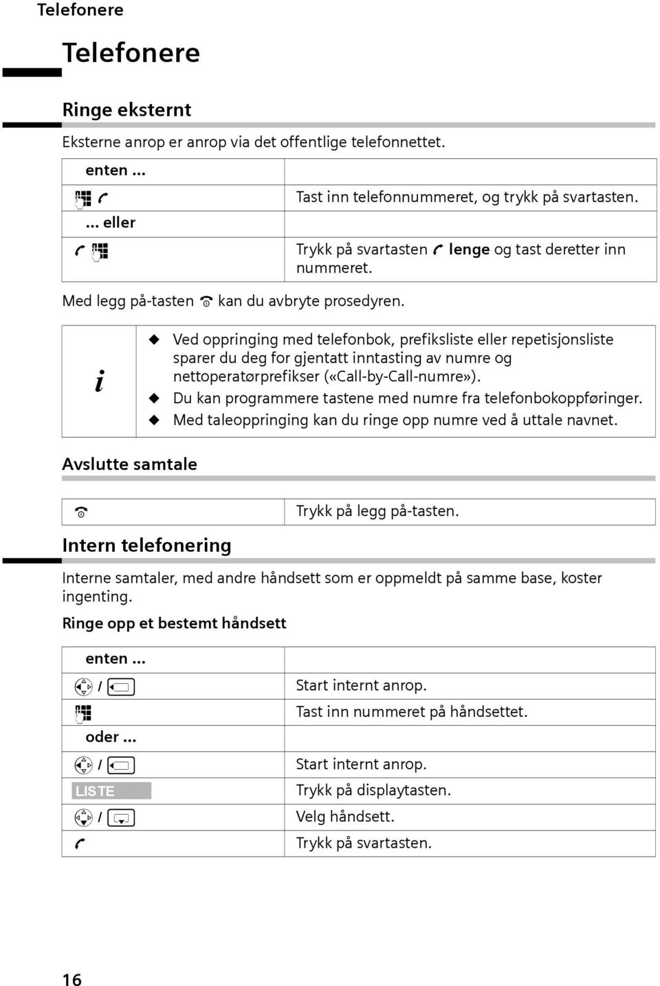 i Ved oppringing med telefonbok, prefiksliste eller repetisjonsliste sparer du deg for gjentatt inntasting av numre og nettoperatørprefikser («Call-by-Call-numre»).