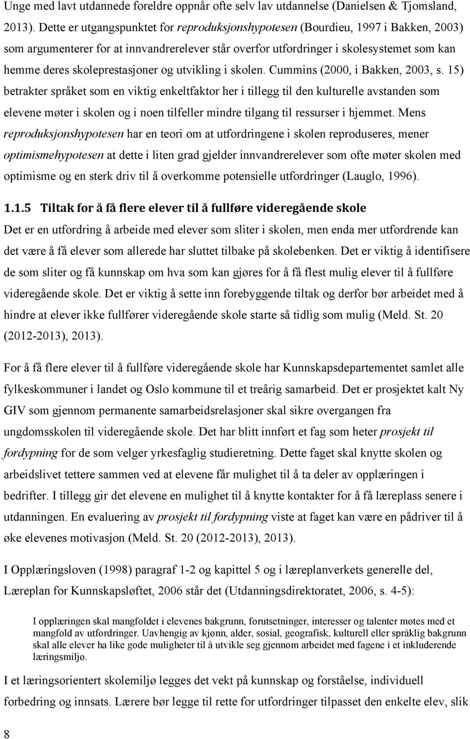 skoleprestasjoner og utvikling i skolen. Cummins (2000, i Bakken, 2003, s.