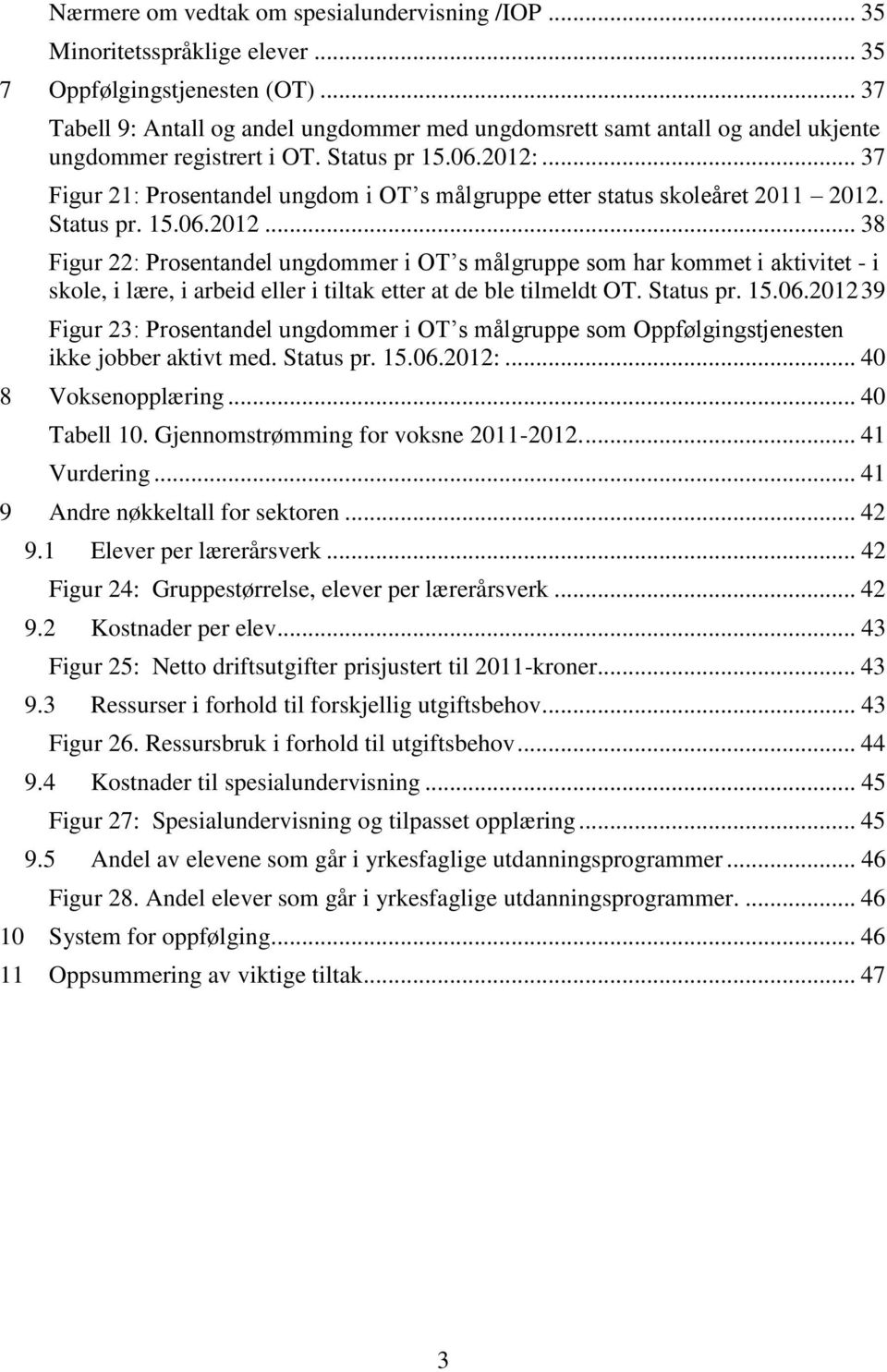 .. 37 Figur 21: Prosentandel ungdom i OT s målgruppe etter status skoleåret 2011 2012.