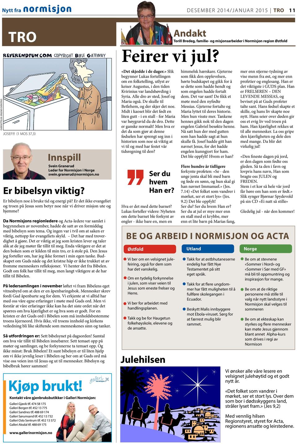 granerud@normisjon.no er bibelsyn viktig? Er bibelsyn noe å bruke tid og energi på? Er det ikke evangeliet og troen på Jesus som betyr noe når vi driver misjon ute og hjemme?