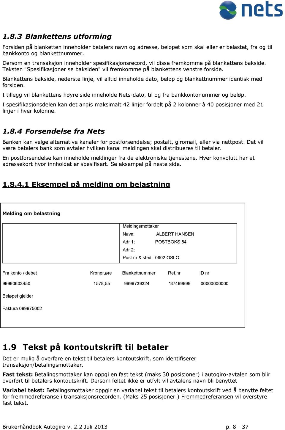 Blankettens bakside, nederste linje, vil alltid inneholde dato, beløp og blankettnummer identisk med forsiden.