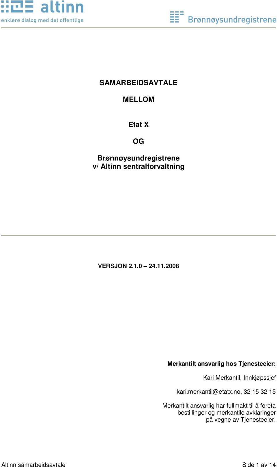 2008 Merkantilt ansvarlig hos Tjenesteeier: Kari Merkantil, Innkjøpssjef kari.