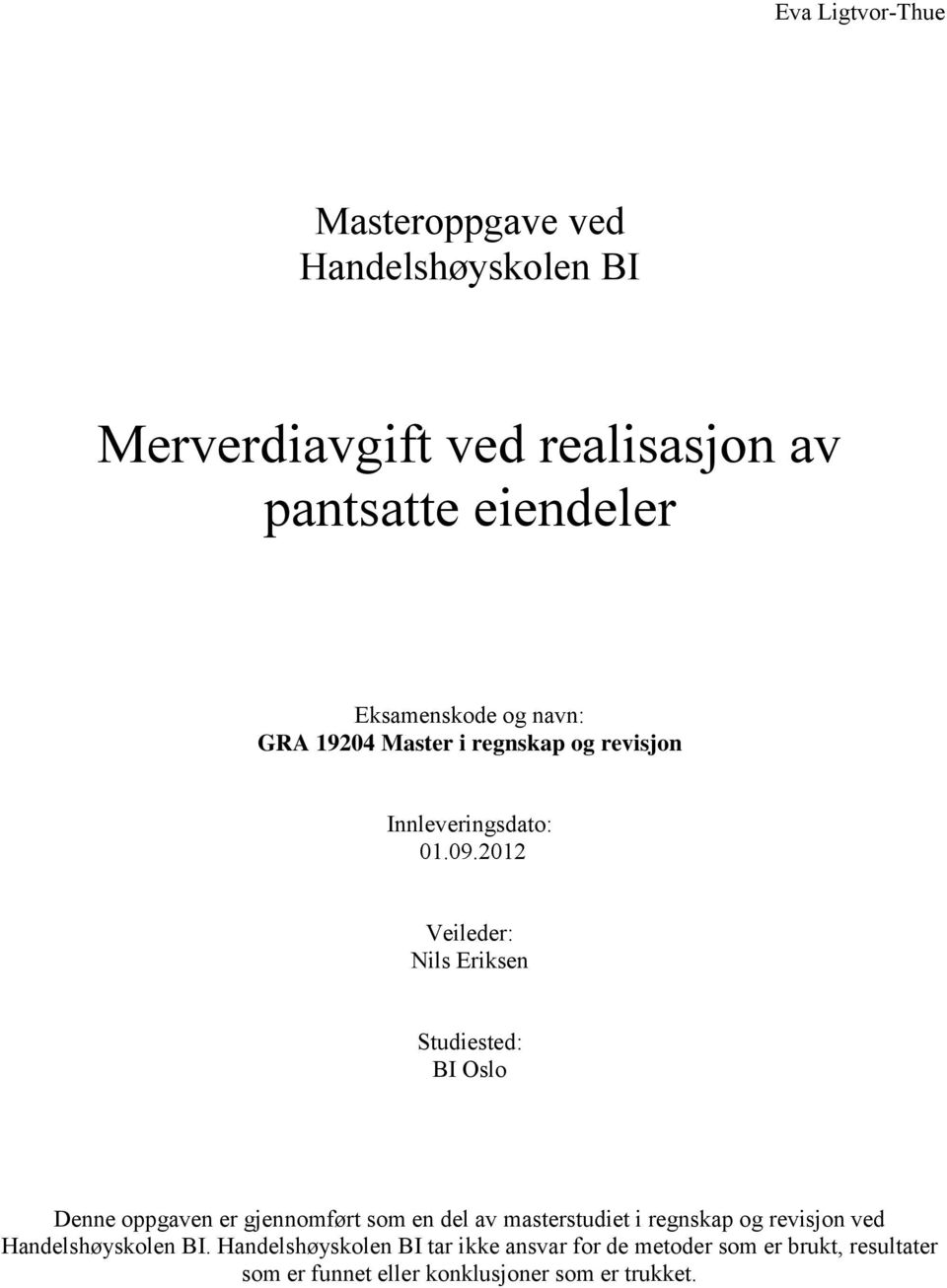 2012 Veileder: Nils Eriksen Studiested: BI Oslo Denne oppgaven er gjennomført som en del av masterstudiet i regnskap