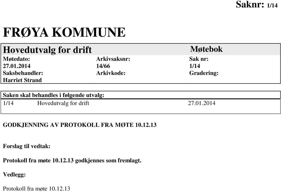 Saken skal behandles i følgende utvalg: 1/14 Hovedutvalg for drift 27.01.