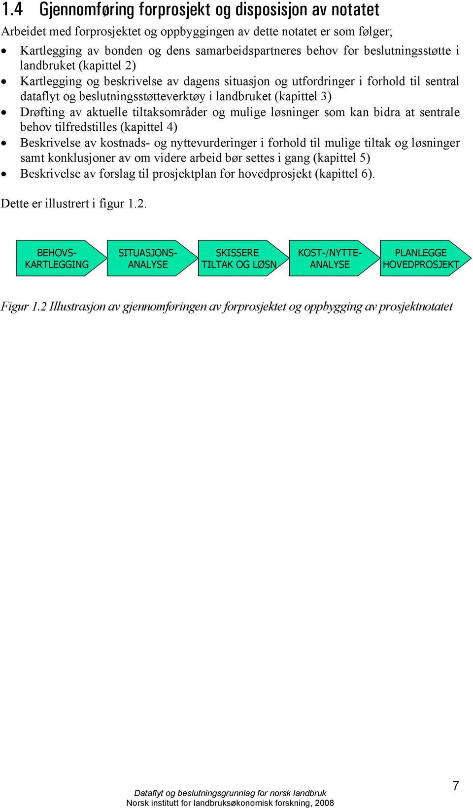 Drøfting av aktuelle tiltaksområder og mulige løsninger som kan bidra at sentrale behov tilfredstilles (kapittel 4) Beskrivelse av kostnads- og nyttevurderinger i forhold til mulige tiltak og