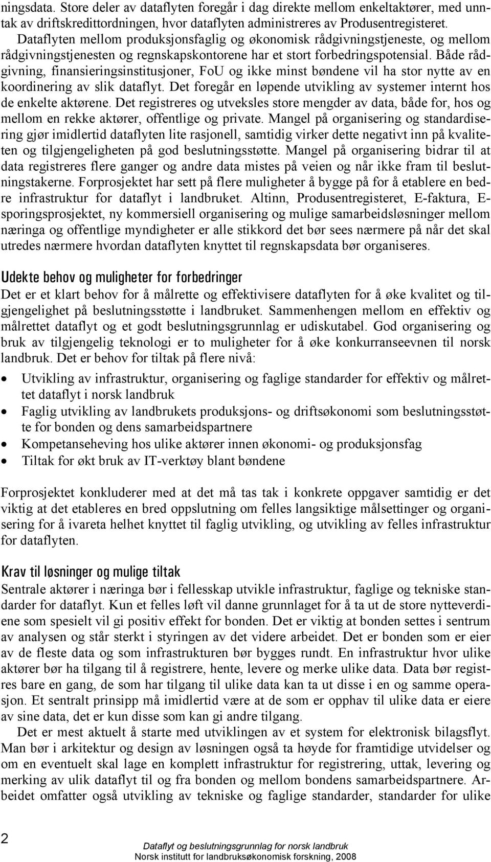 Både rådgivning, finansieringsinstitusjoner, FoU og ikke minst bøndene vil ha stor nytte av en koordinering av slik dataflyt.