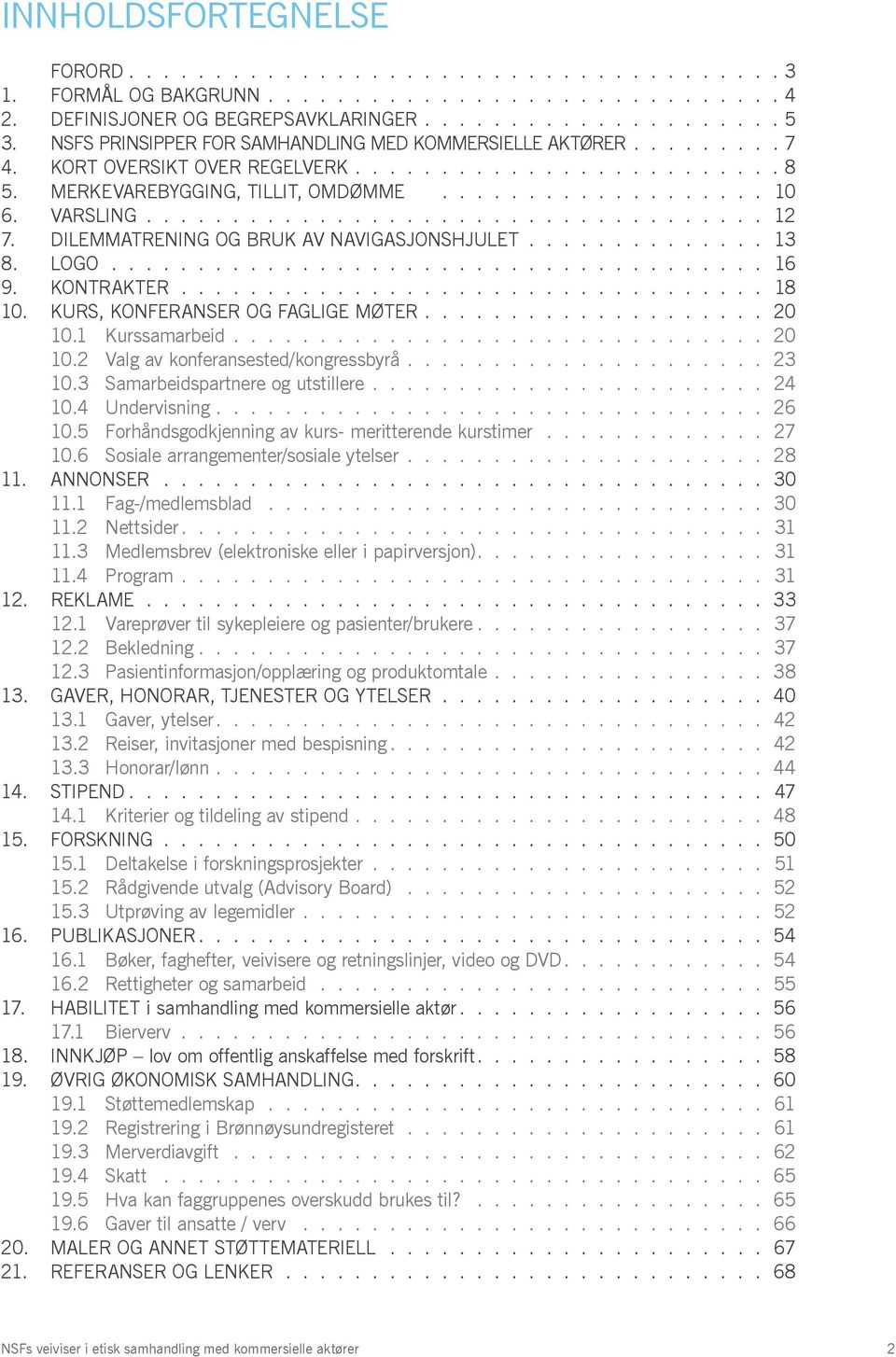 ................................... 12 7. DILEMMATRENING OG BRUK AV NAVIGASJONSHJULET.............. 13 8. LOGO...................................... 16 9. KONTRAKTER.................................. 18 10.