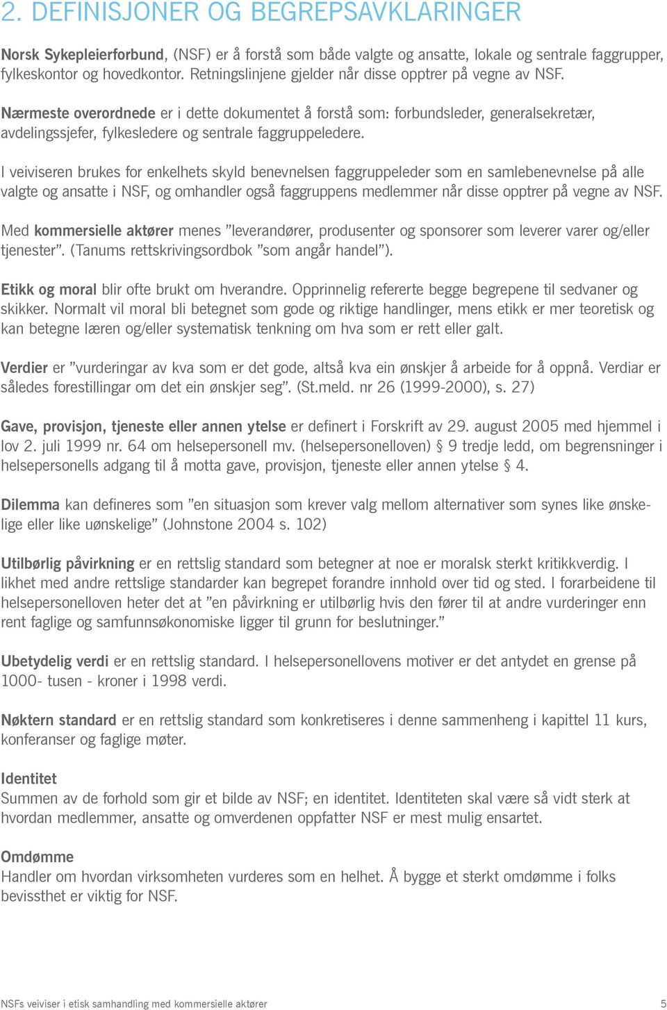 Nærmeste overordnede er i dette dokumentet å forstå som: forbundsleder, generalsekretær, avdelingssjefer, fylkesledere og sentrale faggruppeledere.