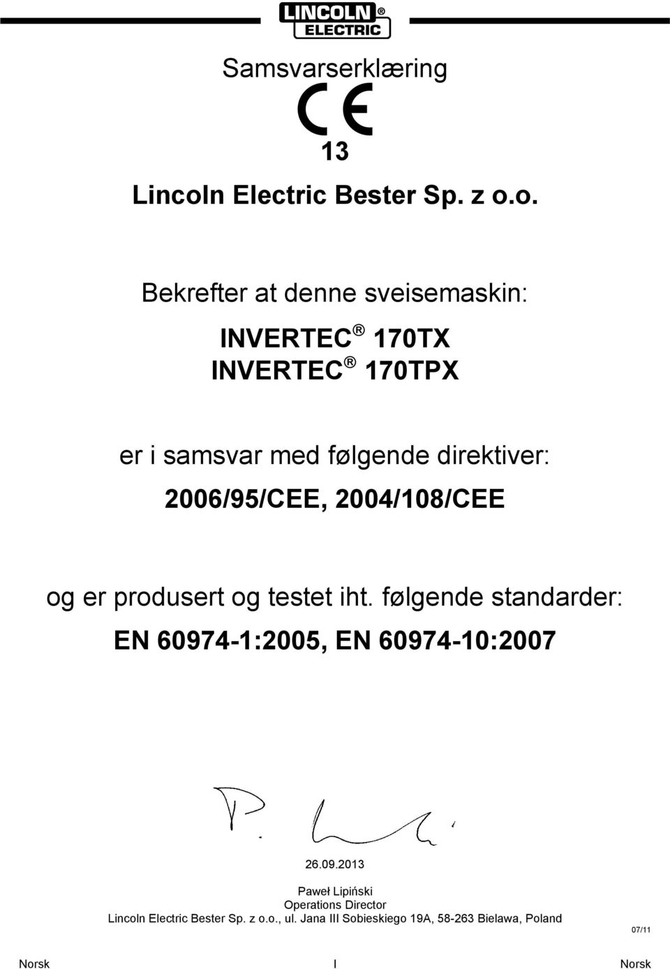 o. Bekrefter at denne sveisemaskin: INVERTEC 170TX INVERTEC 170TPX er i samsvar med følgende