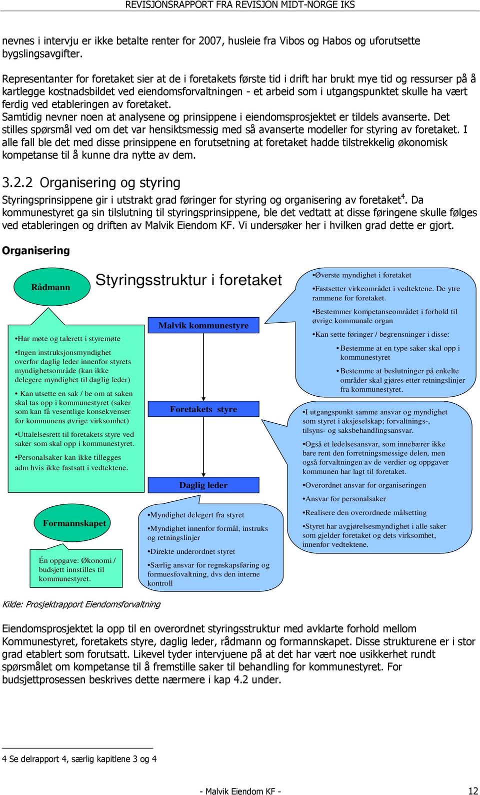 ha vært ferdig ved etableringen av foretaket. Samtidig nevner noen at analysene og prinsippene i eiendomsprosjektet er tildels avanserte.