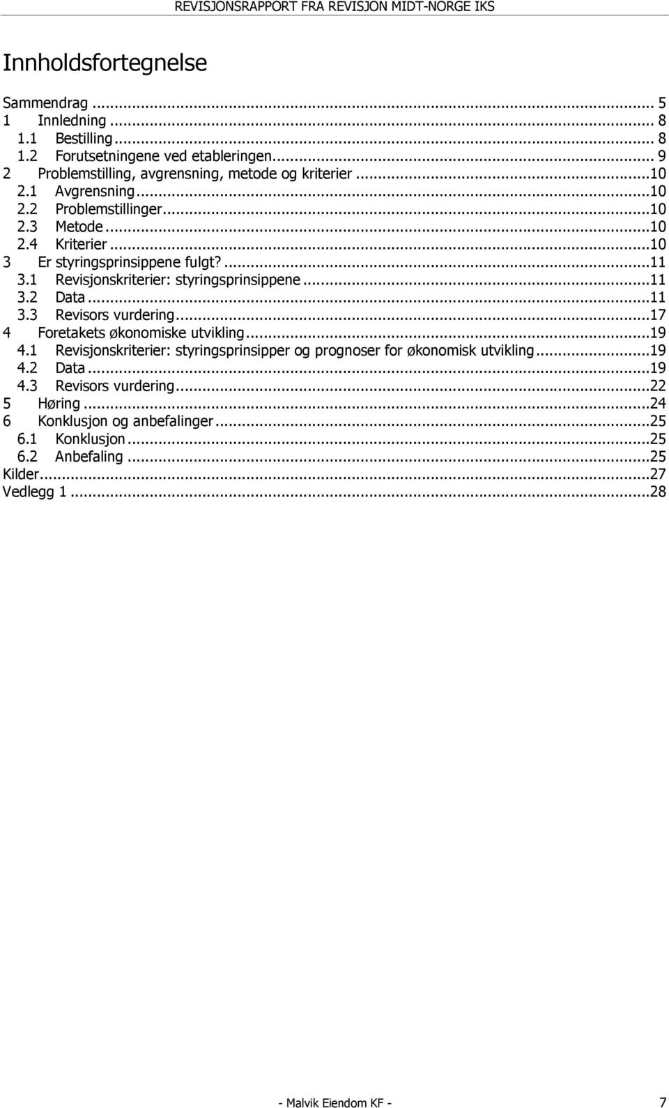 ..11 3.2 Data...11 3.3 Revisors vurdering...17 4 Foretakets økonomiske utvikling...19 4.1 Revisjonskriterier: styringsprinsipper og prognoser for økonomisk utvikling...19 4.2 Data...19 4.3 Revisors vurdering...22 5 Høring.