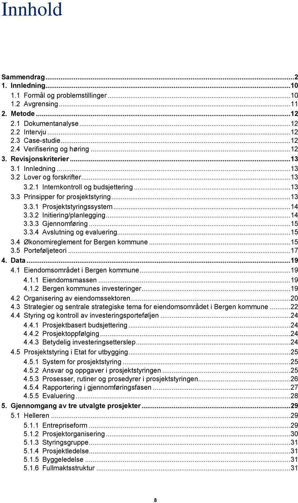 .. 14 3.3.2 Initiering/planlegging... 14 3.3.3 Gjennomføring... 15 3.3.4 Avslutning og evaluering... 15 3.4 Økonomireglement for Bergen kommune... 15 3.5 Porteføljeteori... 17 4. Data... 19 4.