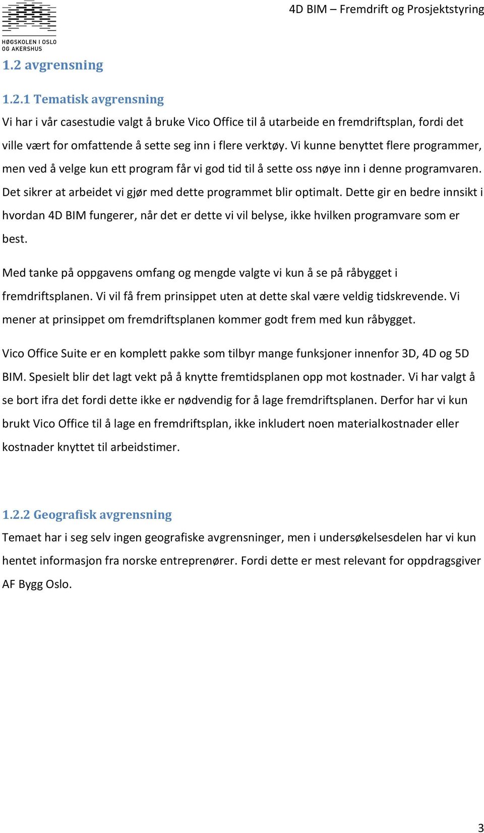 Dette gir en bedre innsikt i hvordan 4D BIM fungerer, når det er dette vi vil belyse, ikke hvilken programvare som er best.