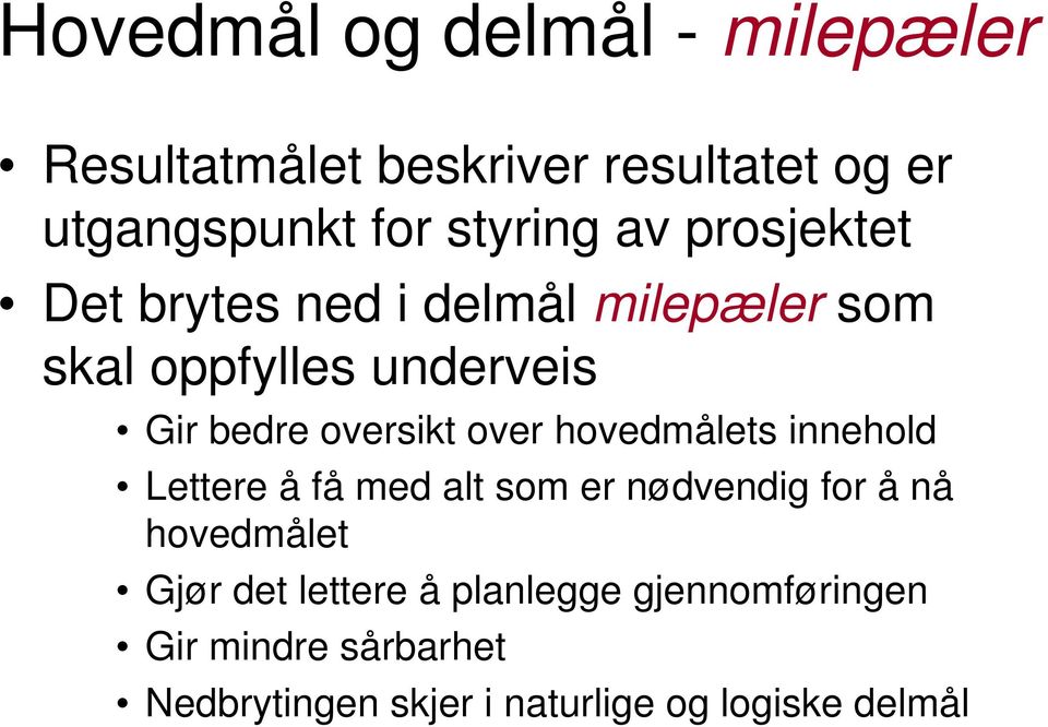 over hovedmålets innehold Lettere å få med alt som er nødvendig for å nå hovedmålet Gjør det