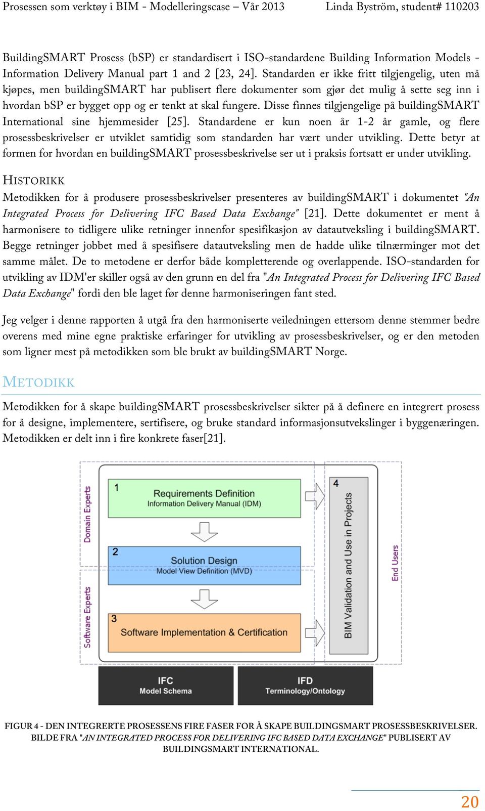 Disse finnes tilgjengelige på buildingsmart International sine hjemmesider [25].