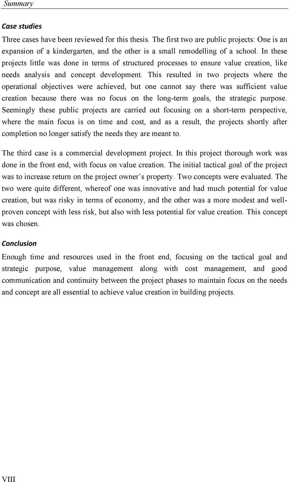 This resulted in two projects where the operational objectives were achieved, but one cannot say there was sufficient value creation because there was no focus on the long-term goals, the strategic