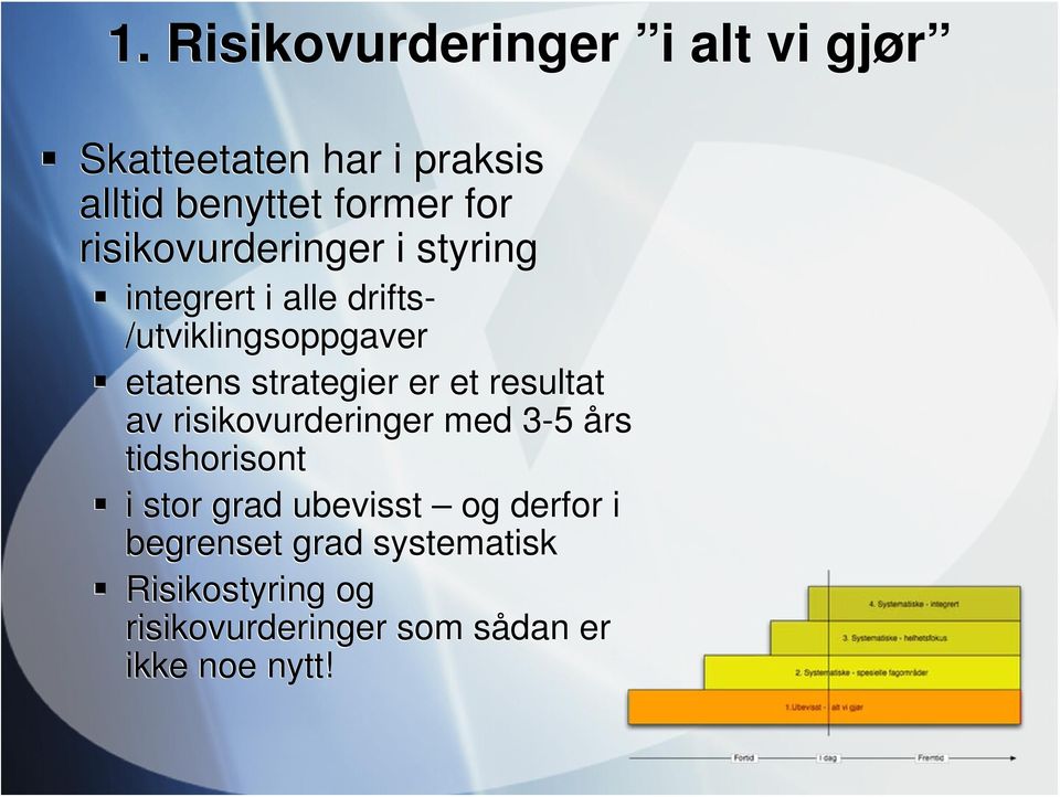 strategier er et resultat av risikovurderinger med 3-5 års tidshorisont i stor grad