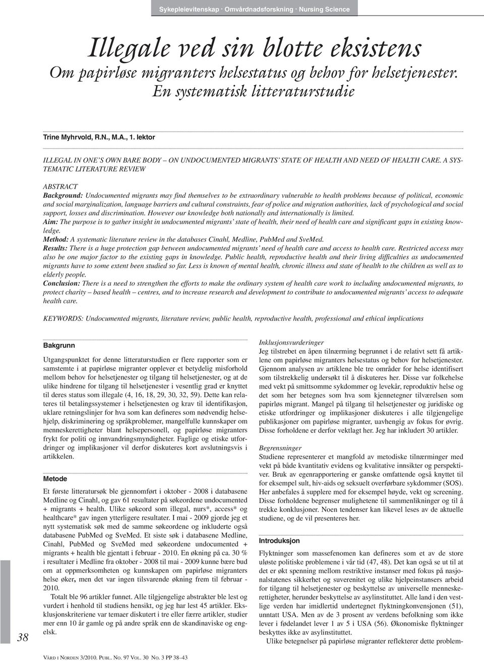 A SYS- TEMATIC LITERATURE REVIEW ABSTRACT Background: Undocumented migrants may find themselves to be extraordinary vulnerable to health problems because of political, economic and social