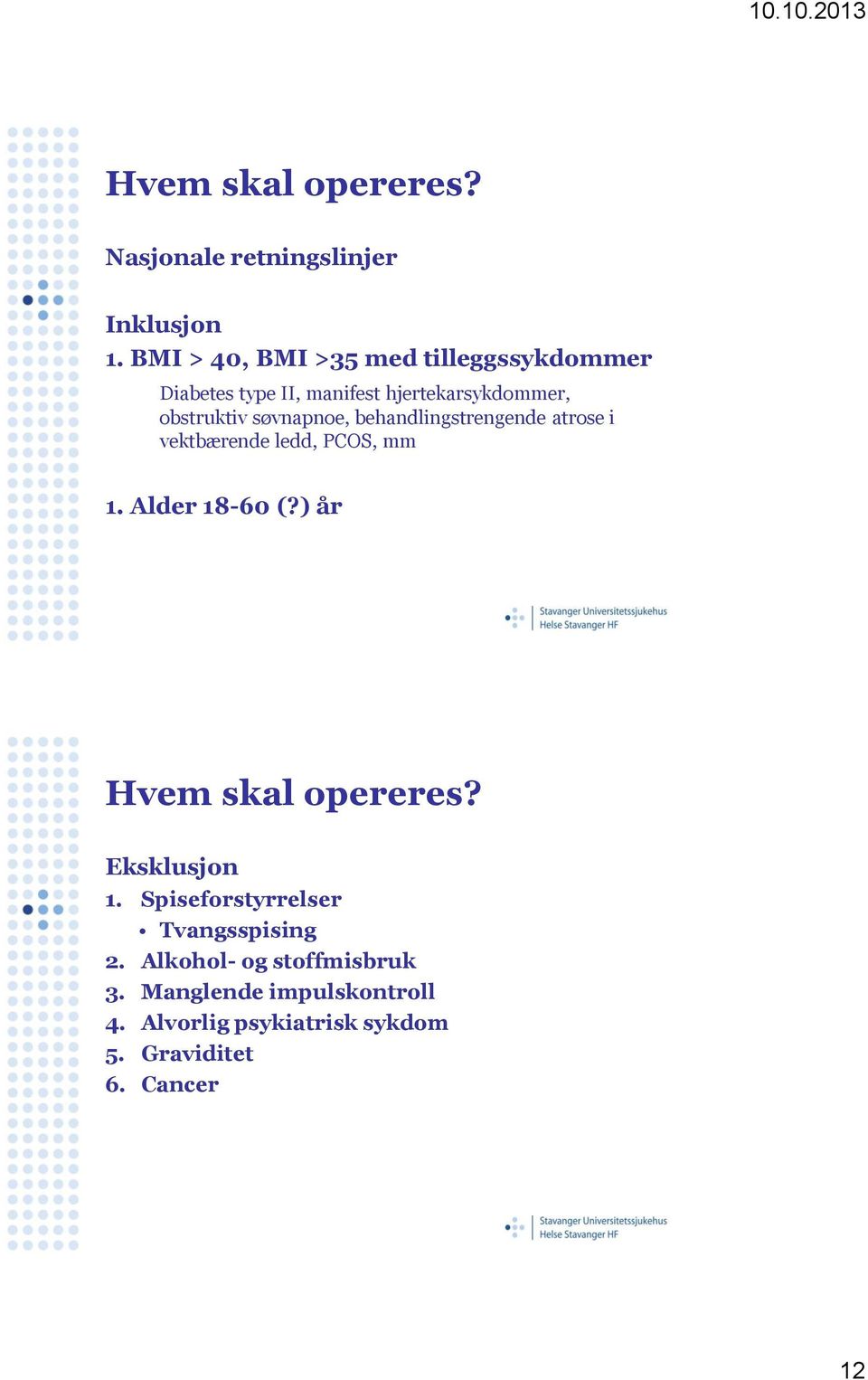 søvnapnoe, behandlingstrengende atrose i vektbærende ledd, PCOS, mm 1. Alder 18-60 (?