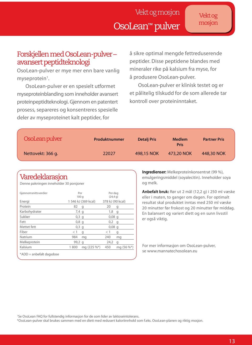 Gjennom en patentert prosess, separeres og konsentreres spesielle deler av myseproteinet kalt peptider, for å sikre optimal mengde fettreduserende peptider.