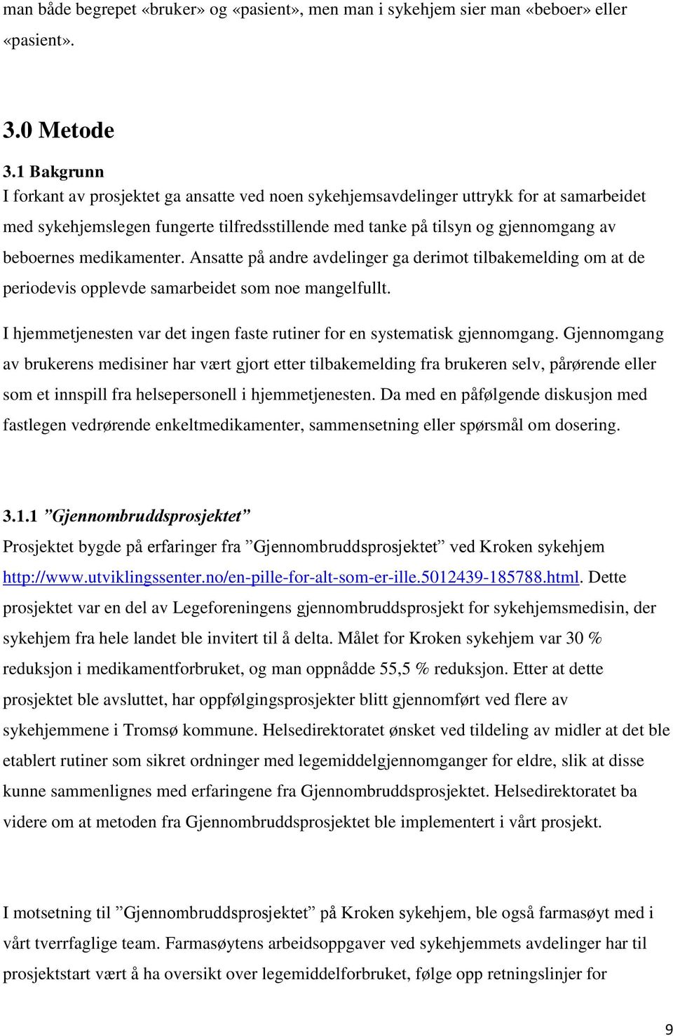 medikamenter. Ansatte på andre avdelinger ga derimot tilbakemelding om at de periodevis opplevde samarbeidet som noe mangelfullt.