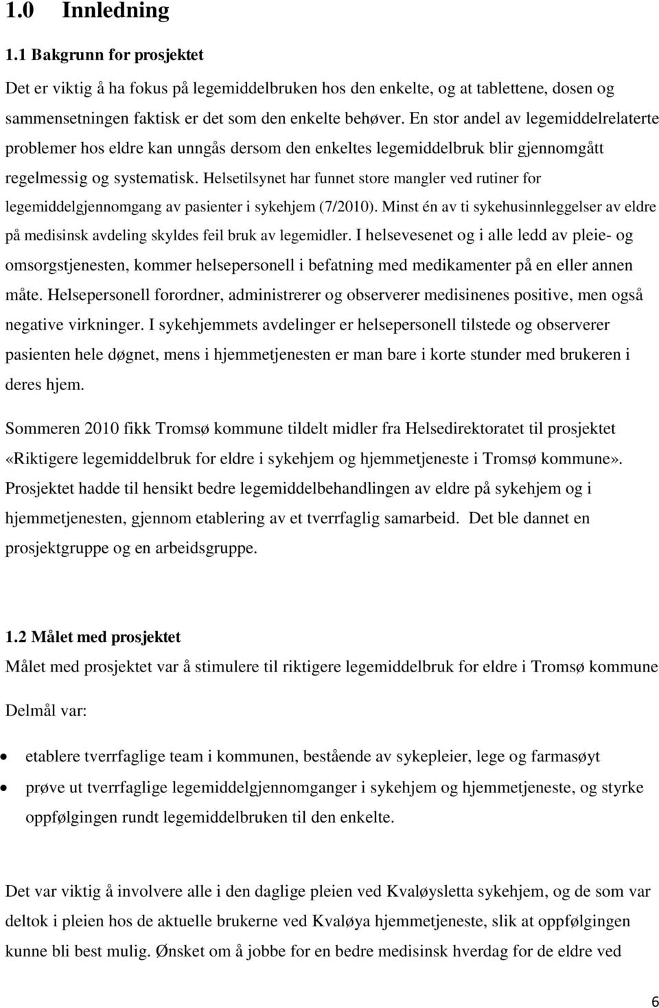 Helsetilsynet har funnet store mangler ved rutiner for legemiddelgjennomgang av pasienter i sykehjem (7/2010).